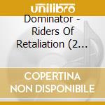 Dominator - Riders Of Retaliation (2 Cd) cd musicale di Dominator