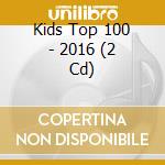 Kids Top 100 - 2016 (2 Cd)