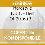 Hardstyle T.U.C - Best Of 2016 (3 Cd) cd musicale di Hardstyle T.U.C