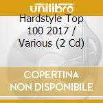 Hardstyle Top 100 2017 / Various (2 Cd) cd