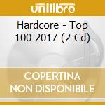 Hardcore - Top 100-2017 (2 Cd) cd