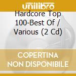 Hardcore Top 100-Best Of / Various (2 Cd) cd musicale