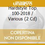 Hardstyle Top 100-2018 / Various (2 Cd) cd musicale