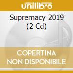Supremacy 2019 (2 Cd) cd musicale