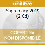 Supremacy 2019 (2 Cd) cd