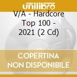 V/A - Hardcore Top 100 - 2021 (2 Cd) cd