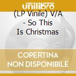 (LP Vinile) V/A - So This Is Christmas vinile