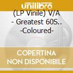 (LP Vinile) V/A - Greatest 60S.. -Coloured- vinile