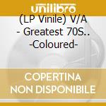 (LP Vinile) V/A - Greatest 70S.. -Coloured- vinile