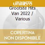 Grootste Hits Van 2022 / Various cd