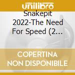 Snakepit 2022-The Need For Speed (2 Cd) / Various cd