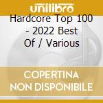 Hardcore Top 100 - 2022 Best Of / Various cd