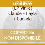 (LP Vinile) Claude - Layla / Ladada vinile