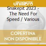Snakepit 2023 - The Need For Speed / Various cd