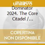 Dominator 2024. The Core Citadel / Various (2 Cd) cd