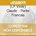 (LP Vinile) Claude - Parler Francais vinile