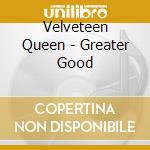 Velveteen Queen - Greater Good cd