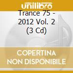 Trance 75 - 2012 Vol. 2 (3 Cd) cd musicale di Trance 75