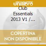 Club Essentials 2013 V1 / Various (2 Cd) cd