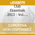 Club Essentials 2013 - Vol. (2 Cd) cd