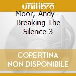 Moor, Andy - Breaking The Silence 3 cd