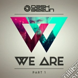 Dash Berlin - We Are - Part 1 cd musicale di Berlin Dash