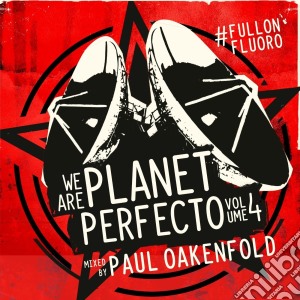 Paul Oakenfold - We Are Planet Perfecto 4 (2 Cd) cd musicale di Paul Oakenfold