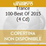 Trance 100-Best Of 2015 (4 Cd) cd