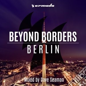 Dave Seaman - Beyond Borders - Berlin cd musicale di Dave Seaman