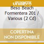 Beso Beach Formentera 201 / Various (2 Cd) cd