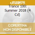 Trance 100: Summer 2018 (4 Cd) cd