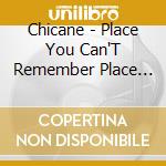 Chicane - Place You Can'T Remember Place You Can'T Forget cd