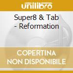 Super8 & Tab - Reformation cd musicale di Super8 & Tab