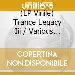 (LP Vinile) Trance Legacy Iii / Various (2 Lp) vinile
