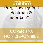 Greg Downey And Beatman & Ludm-Art Of Skullduggery Vol. Ii Th cd musicale