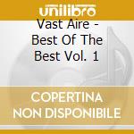 Vast Aire - Best Of The Best Vol. 1 cd musicale di Vast Aire