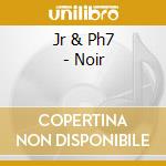 Jr & Ph7 - Noir cd