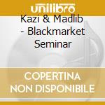 Kazi & Madlib - Blackmarket Seminar cd