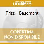 Trizz - Basement cd musicale
