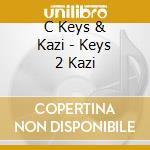 C Keys & Kazi - Keys 2 Kazi cd