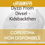 Dyzzi From Divsel - Kidsbackthen cd