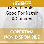 Good People - Good For Nuthin & Summer cd