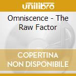 Omniscence - The Raw Factor cd