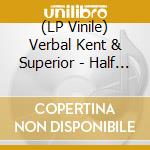(LP Vinile) Verbal Kent & Superior - Half My Life vinile