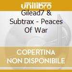 Gilead7 & Subtrax - Peaces Of War cd musicale di Gilead7 & Subtrax
