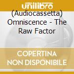 (Audiocassetta) Omniscence - The Raw Factor cd