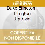 Duke Ellington - Ellington Uptown cd