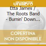 Etta James / The Roots Band - Burnin' Down The House cd musicale di Etta James / The Roots Band