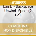 Lamb - Backspace Unwind -Spec- (2 Cd) cd musicale di Lamb