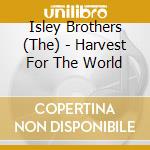 Isley Brothers (The) - Harvest For The World cd musicale di Isley Brothers